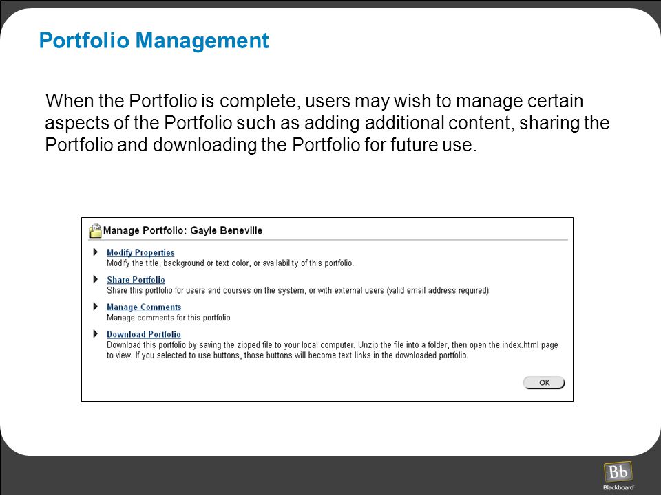 Portfolio Management When the Portfolio is complete, users may wish to manage certain aspects of the Portfolio such as adding additional content, sharing the Portfolio and downloading the Portfolio for future use.