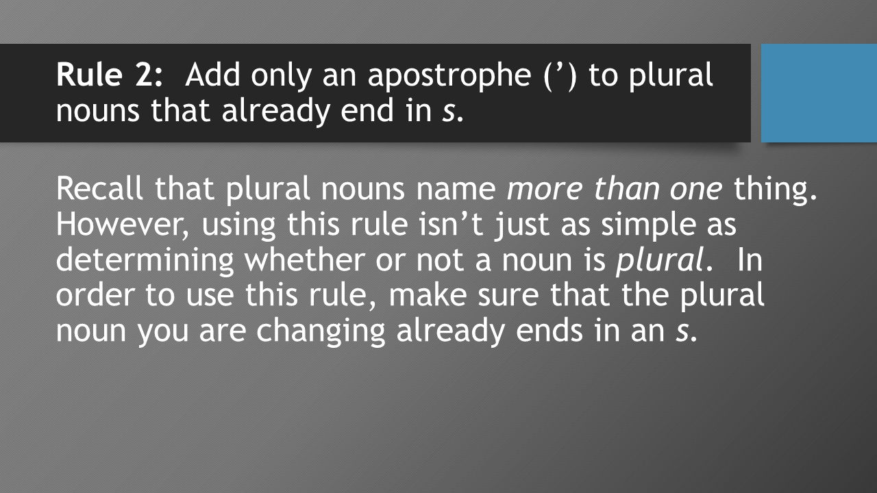 Rule 2: Add only an apostrophe (’) to plural nouns that already end in s.