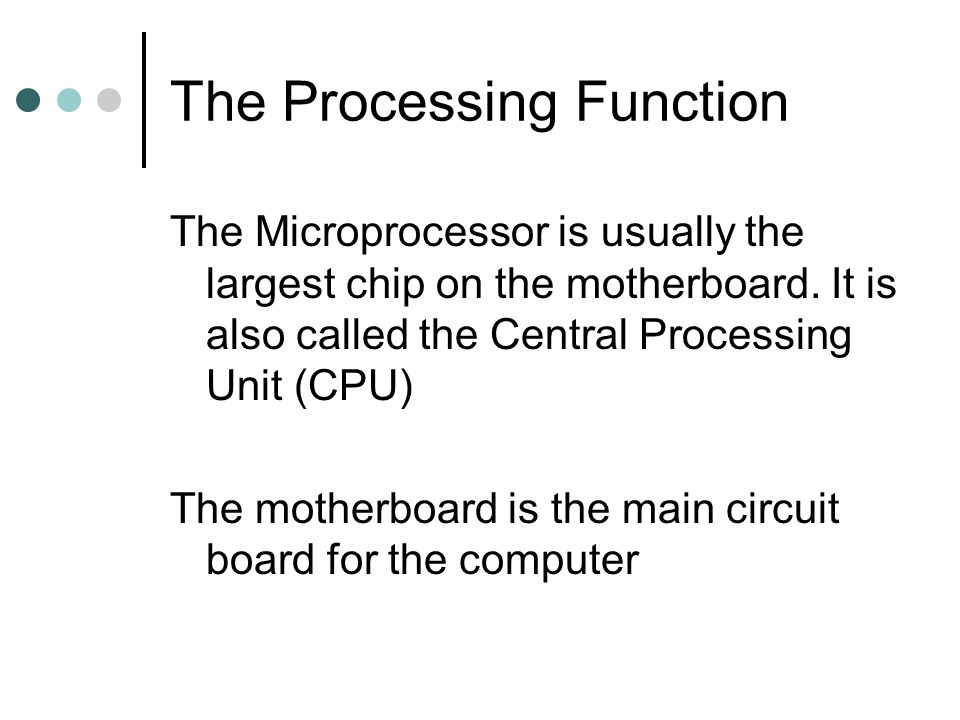The Processing Function The Microprocessor is usually the largest chip on the motherboard.