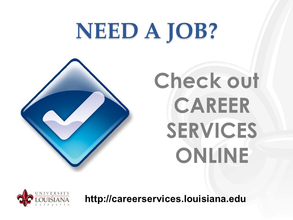 NEED A JOB Check out CAREER SERVICES ONLINE