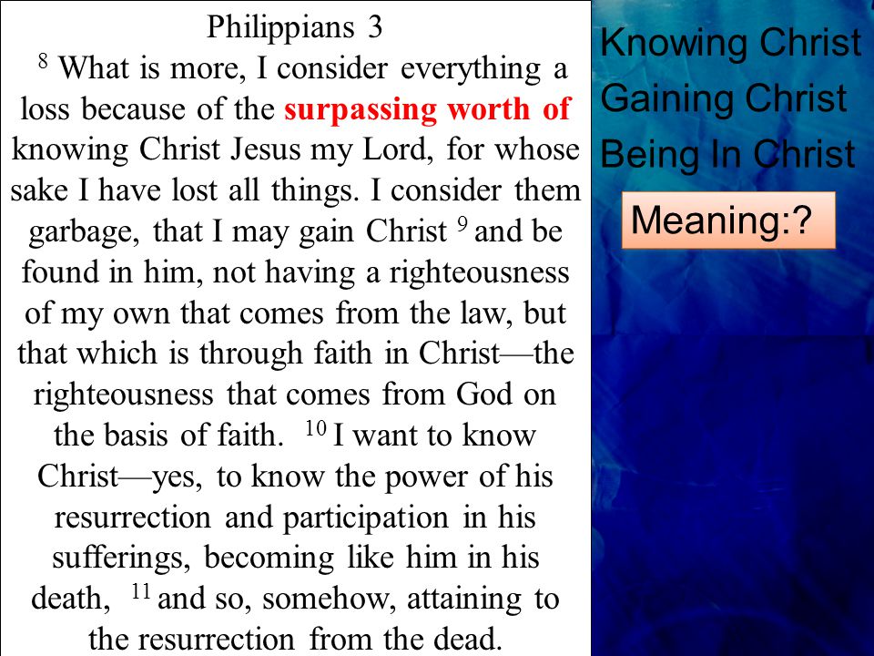 Philippians 3 8 What is more, I consider everything a loss because of the surpassing worth of knowing Christ Jesus my Lord, for whose sake I have lost all things.