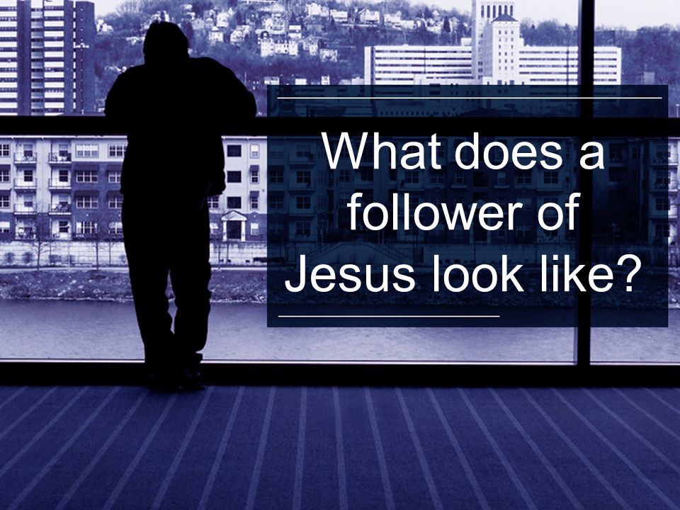 What does a follower of Jesus look like