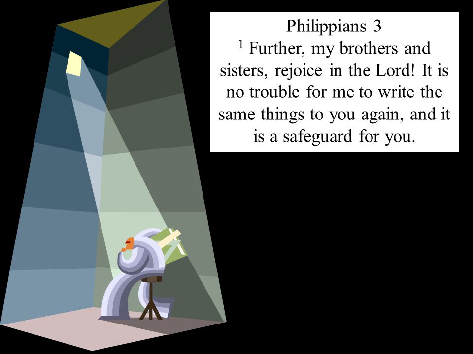 Philippians 3 1 Further, my brothers and sisters, rejoice in the Lord.