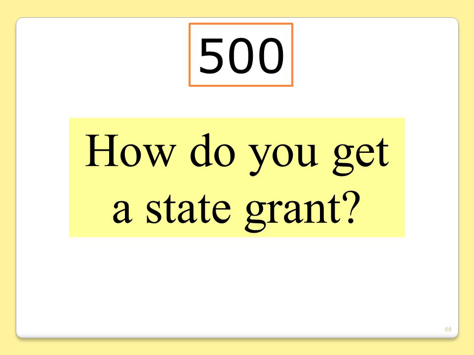 66 How do you get a state grant 500