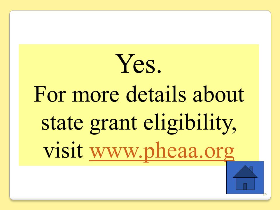 69 Yes. For more details about state grant eligibility, visit