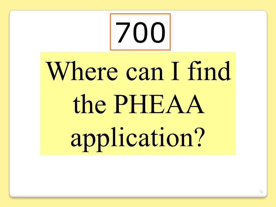 70 Where can I find the PHEAA application 700