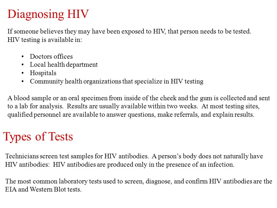 Diagnosing HIV If someone believes they may have been exposed to HIV, that person needs to be tested.