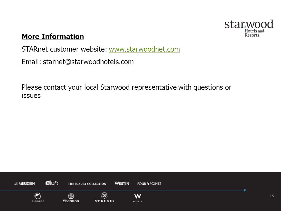15 More Information STARnet customer website:     Please contact your local Starwood representative with questions or issues