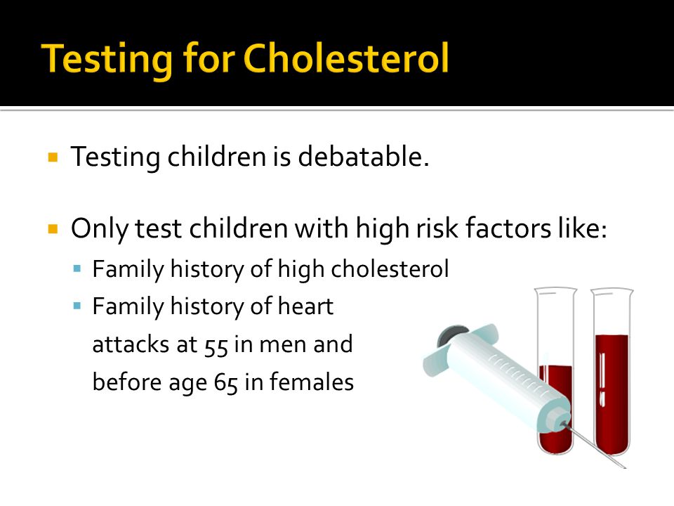  Usually no symptoms for high cholesterol  Should get tested:  At 20 years old with follow up once every 5 years if levels are good  About every year for people who have diabetes, high BP, heart disease, stroke, or blood flow problems  Every year for those on medication controlling high cholesterol