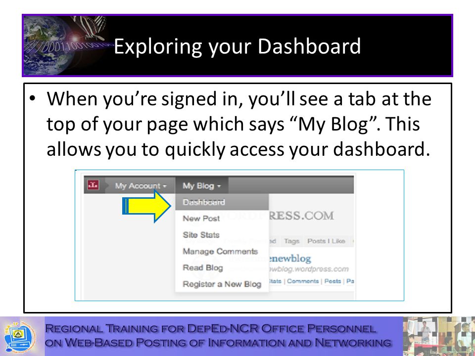 Exploring your Dashboard When you’re signed in, you’ll see a tab at the top of your page which says My Blog .