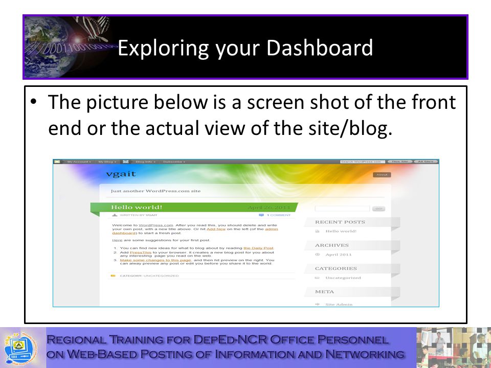Exploring your Dashboard The picture below is a screen shot of the front end or the actual view of the site/blog.