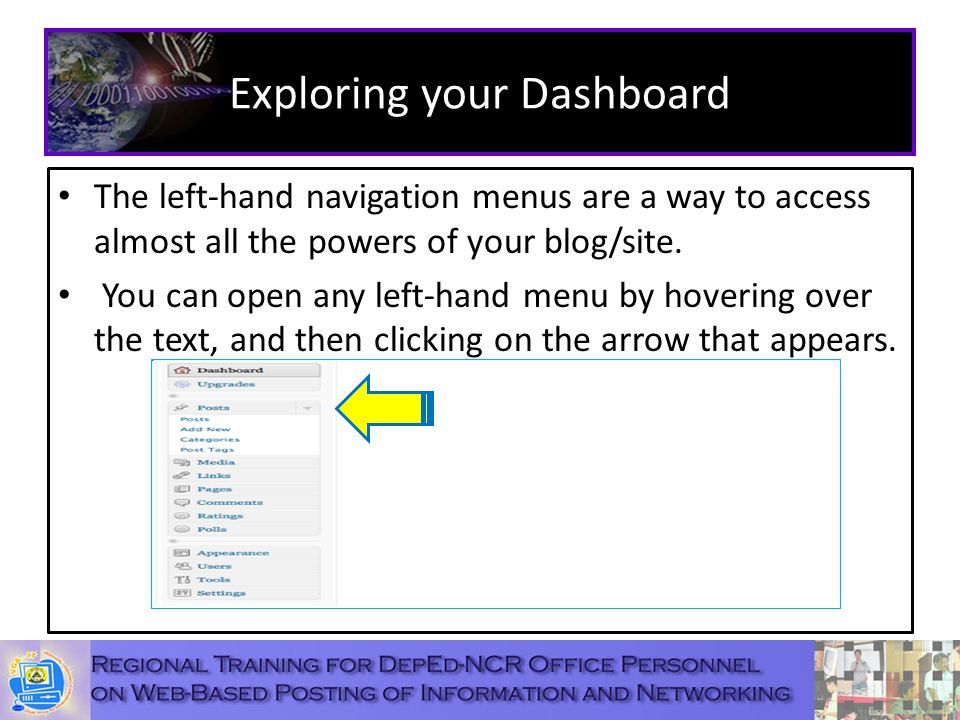 Exploring your Dashboard The left-hand navigation menus are a way to access almost all the powers of your blog/site.