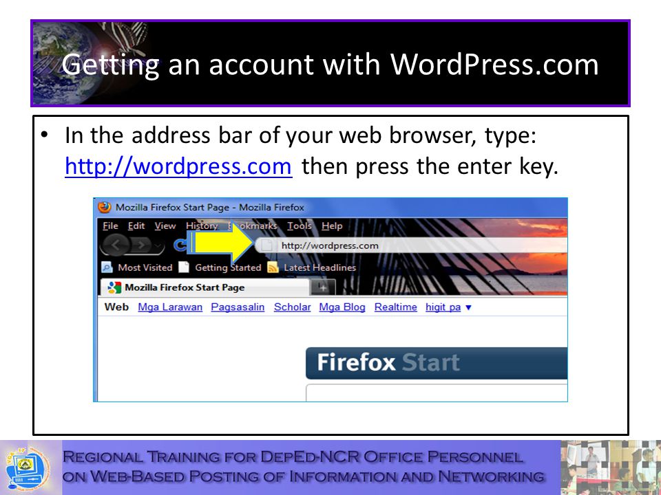 Getting an account with WordPress.com In the address bar of your web browser, type:   then press the enter key.