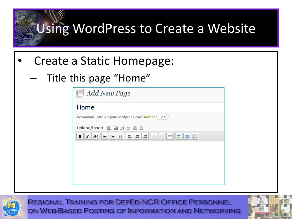 Using WordPress to Create a Website Create a Static Homepage: – Title this page Home