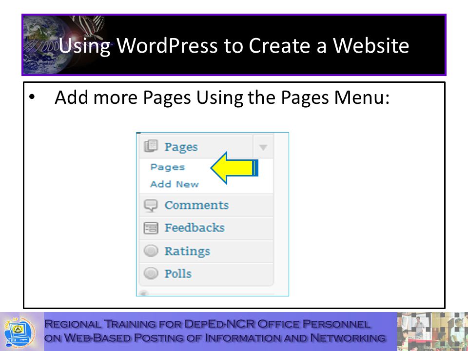 Using WordPress to Create a Website Add more Pages Using the Pages Menu: