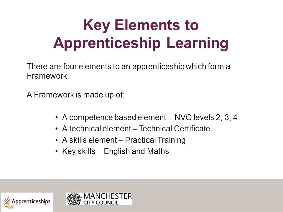 Key Elements to Apprenticeship Learning There are four elements to an apprenticeship which form a Framework.