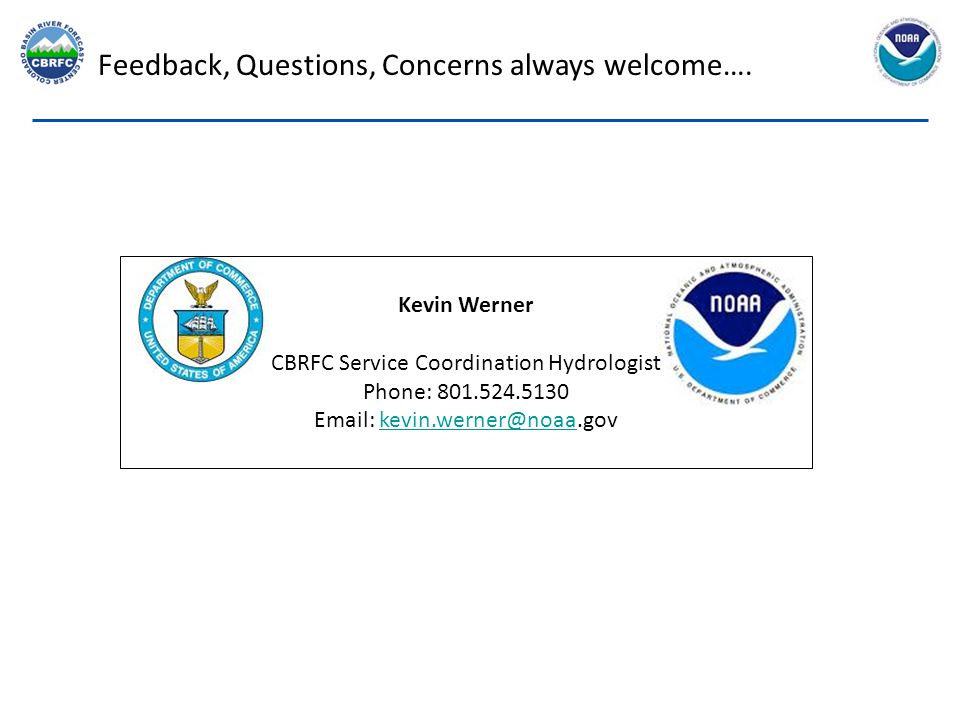 Kevin Werner CBRFC Service Coordination Hydrologist Phone: Feedback, Questions, Concerns always welcome….