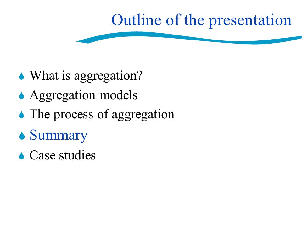 Outline of the presentation  What is aggregation.