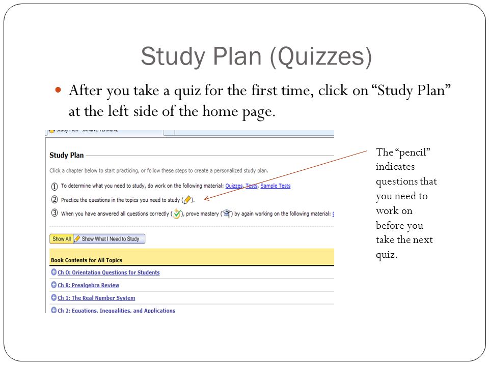 Study Plan (Quizzes) After you take a quiz for the first time, click on Study Plan at the left side of the home page.