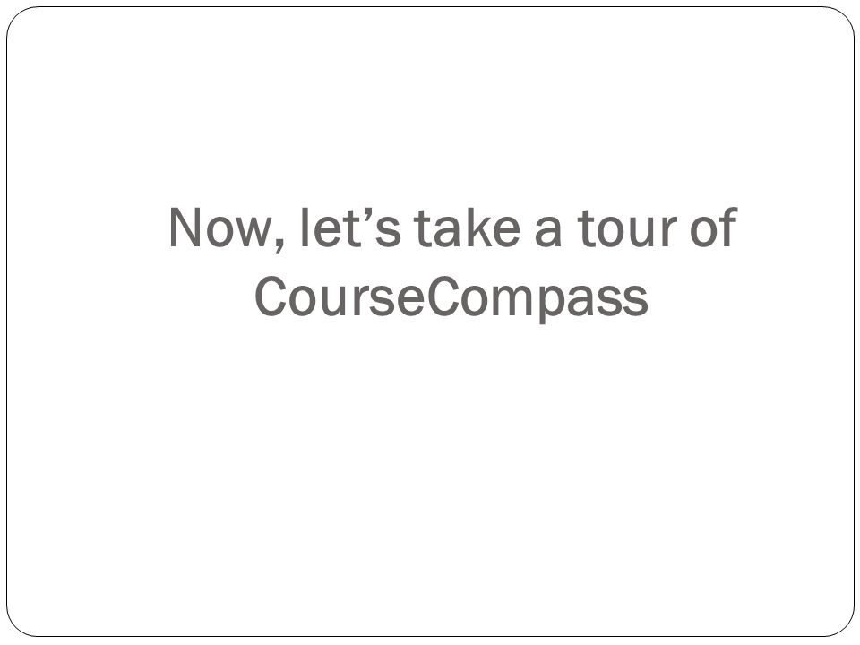 Now, let’s take a tour of CourseCompass