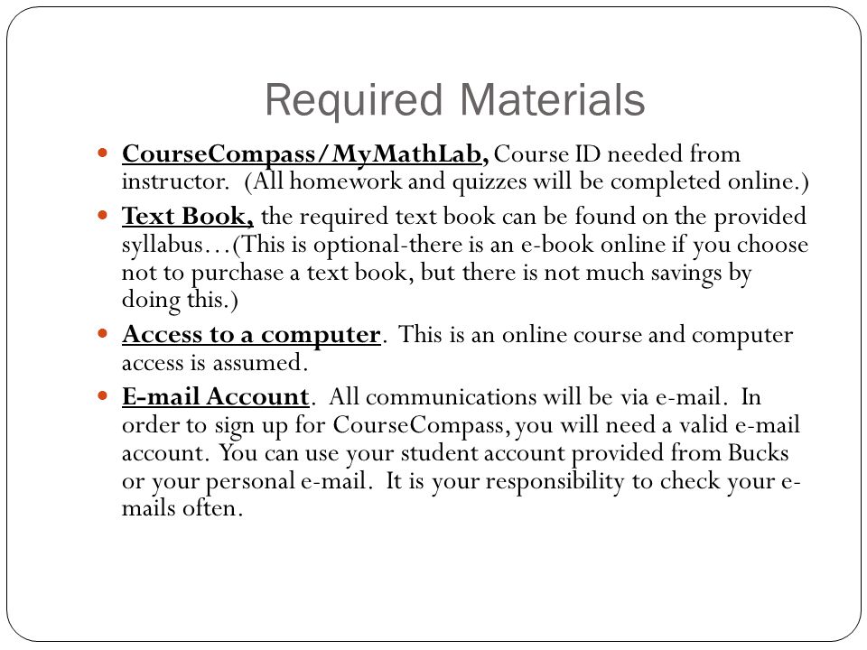 Required Materials CourseCompass/MyMathLab, Course ID needed from instructor.