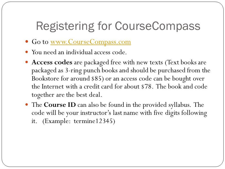 Registering for CourseCompass Go to   You need an individual access code.