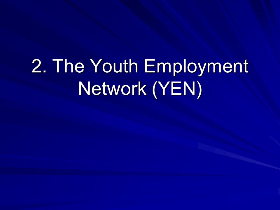 2. The Youth Employment Network (YEN)