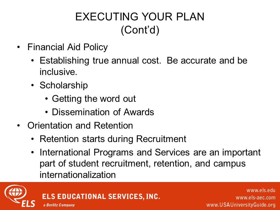 EXECUTING YOUR PLAN (Cont’d) Financial Aid Policy Establishing true annual cost.