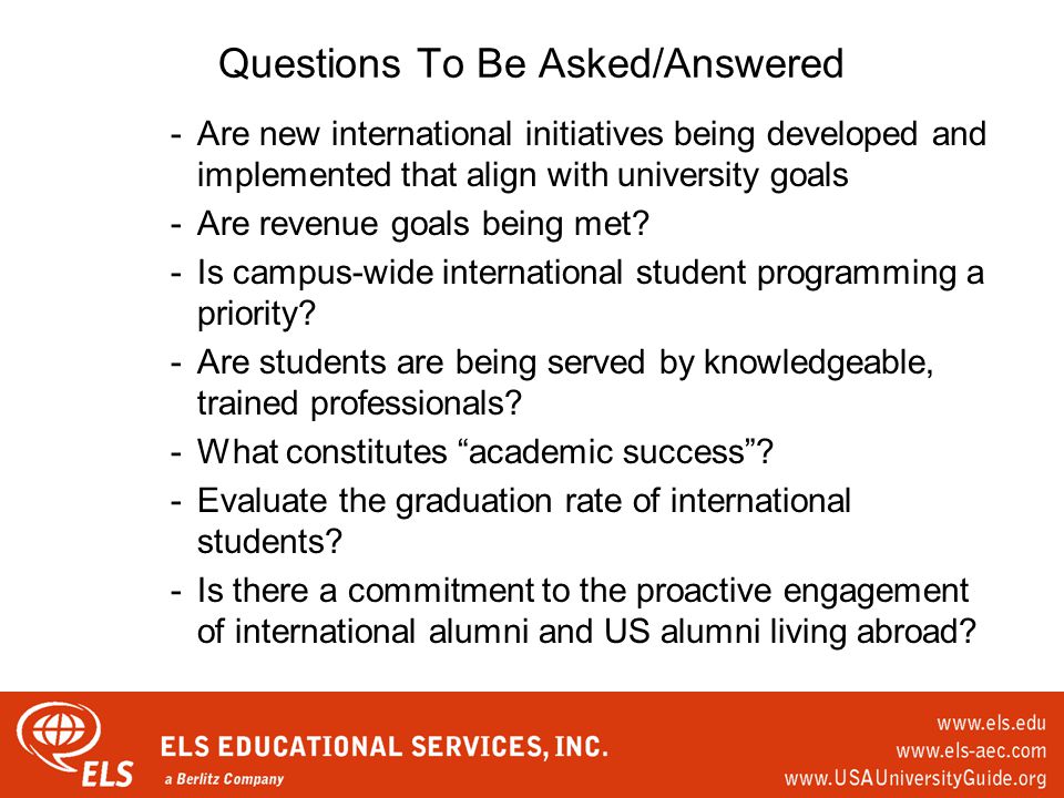 Questions To Be Asked/Answered -Are new international initiatives being developed and implemented that align with university goals -Are revenue goals being met.