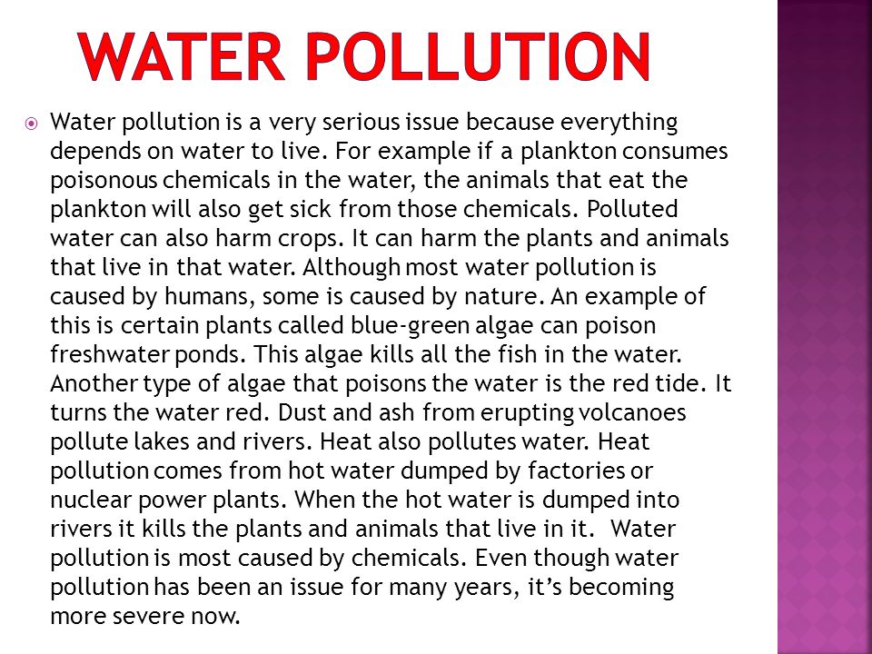  Water pollution is a very serious issue because everything depends on water to live.