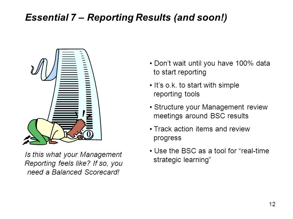 12 Essential 7 – Reporting Results (and soon!) Is this what your Management Reporting feels like.