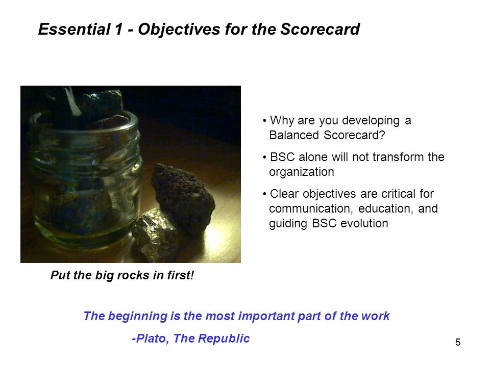 5 Essential 1 - Objectives for the Scorecard Put the big rocks in first.