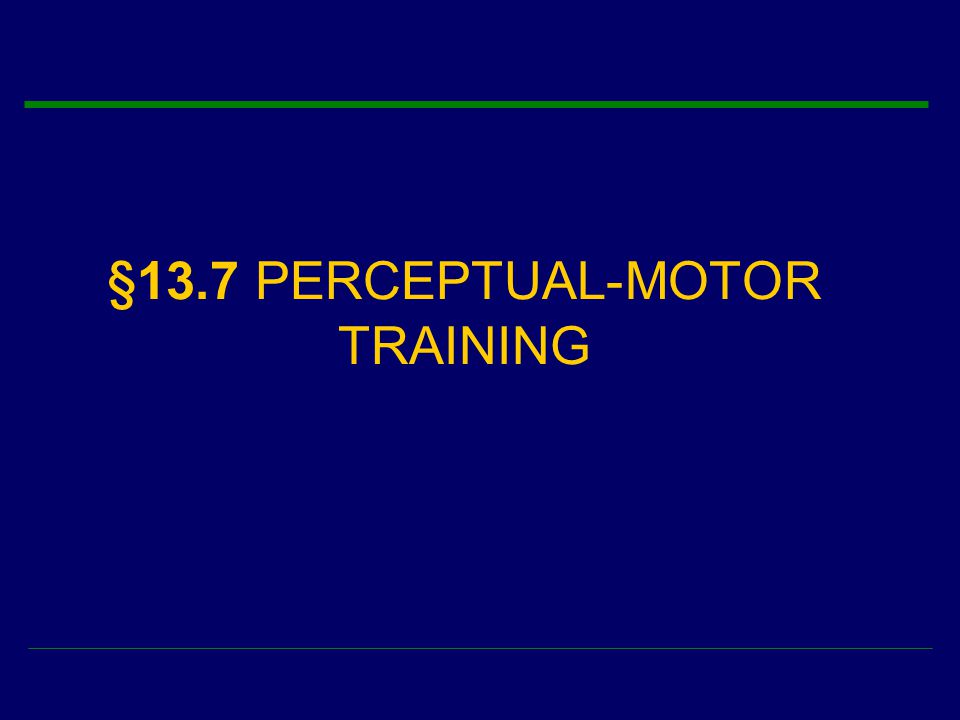 §13.7 PERCEPTUAL-MOTOR TRAINING