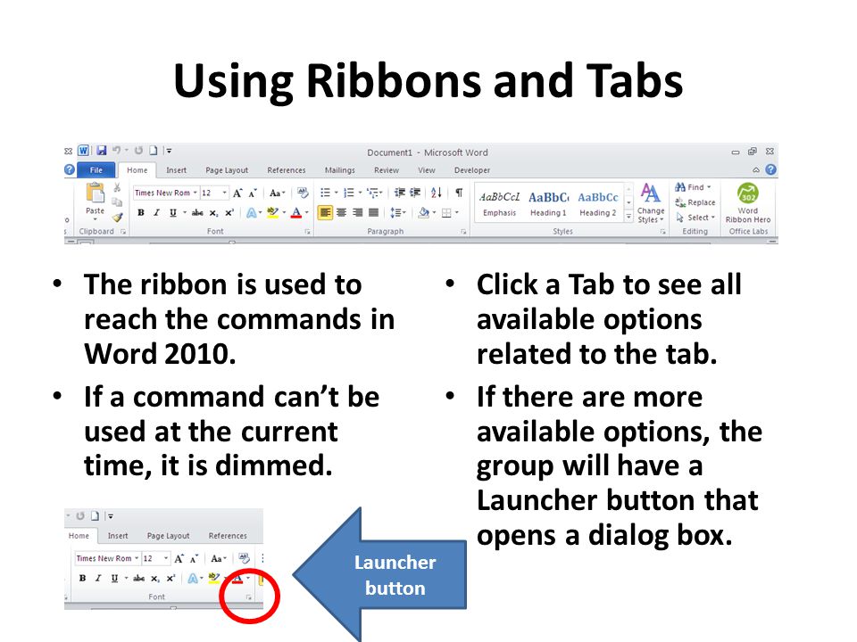 Using Ribbons and Tabs The ribbon is used to reach the commands in Word 2010.