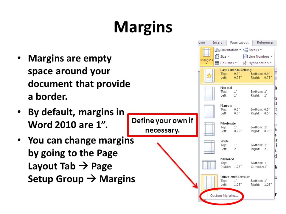 Margins Margins are empty space around your document that provide a border.