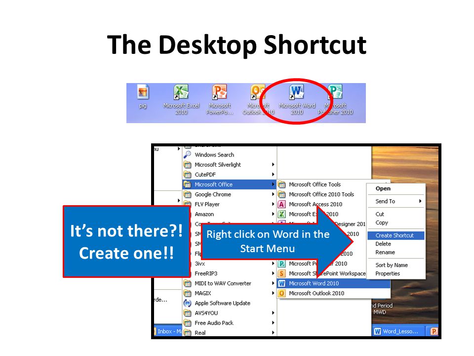The Desktop Shortcut It’s not there ! Create one!! Right click on Word in the Start Menu