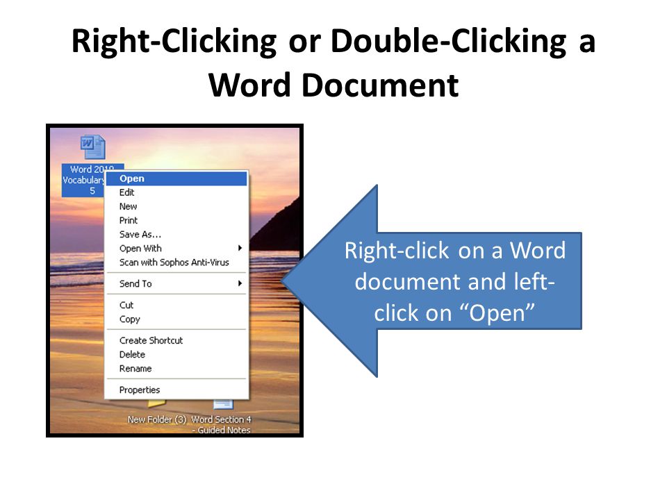 Right-Clicking or Double-Clicking a Word Document Right-click on a Word document and left- click on Open