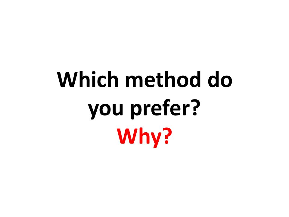 Which method do you prefer Why