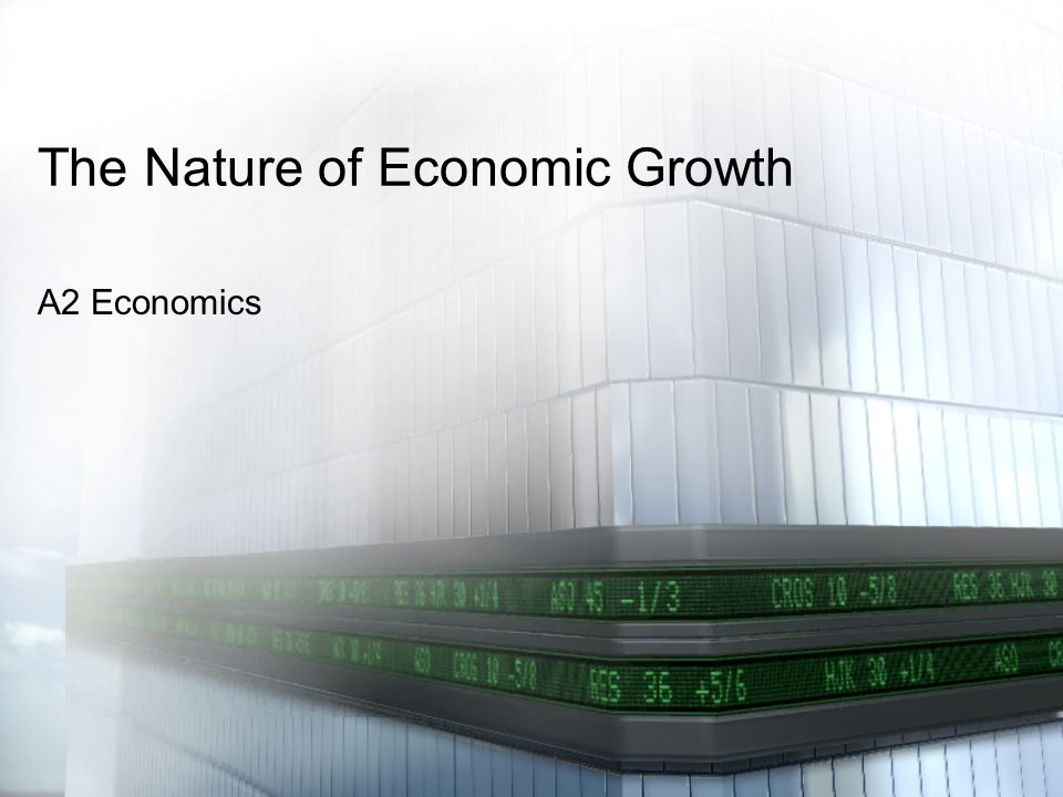 The Nature of Economic Growth A2 Economics