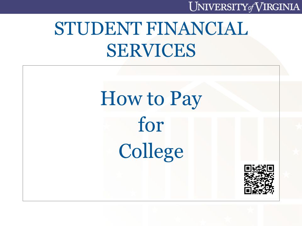 STUDENT FINANCIAL SERVICES How to Pay for College