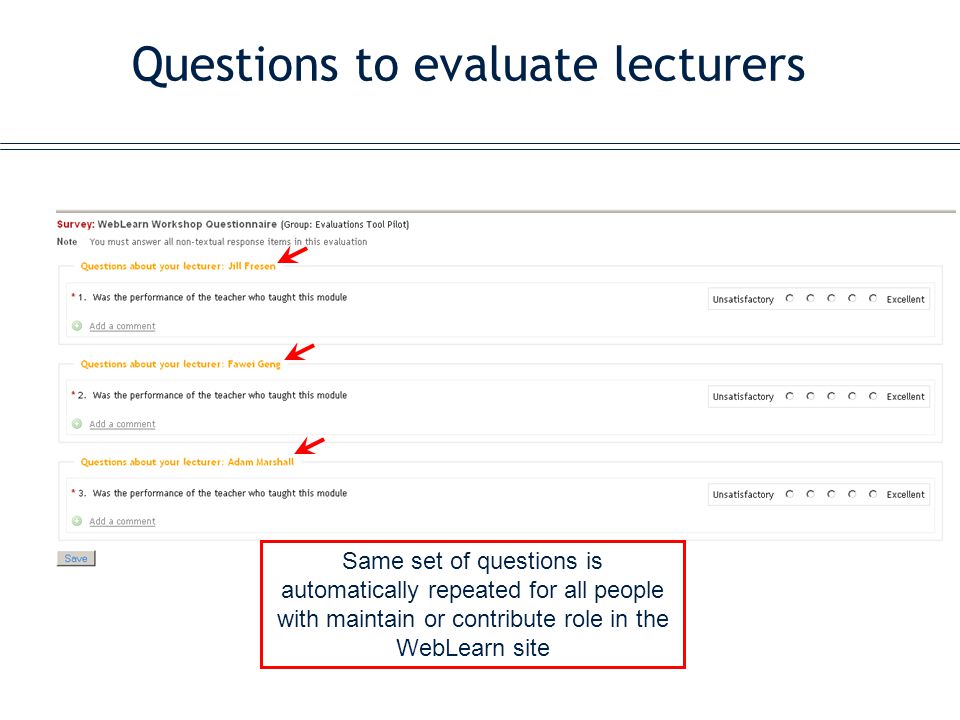 Questions to evaluate lecturers Same set of questions is automatically repeated for all people with maintain or contribute role in the WebLearn site