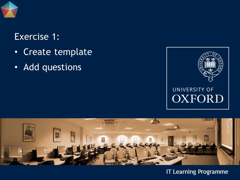 IT Learning Programme Exercise 1: Create template Add questions