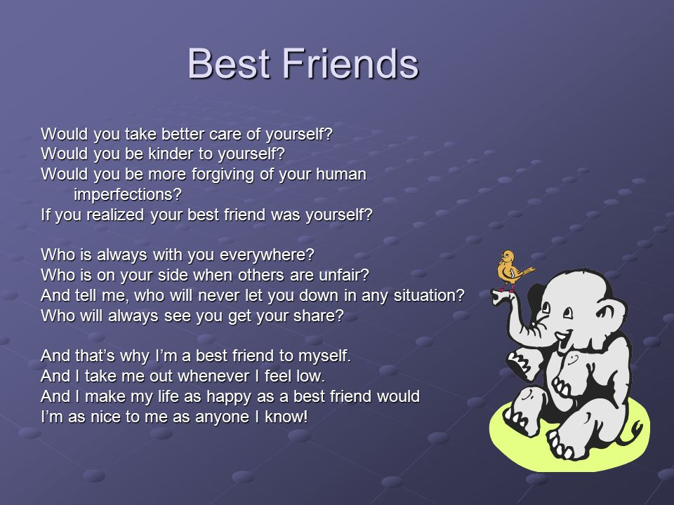 Best Friends Would you take better care of yourself.
