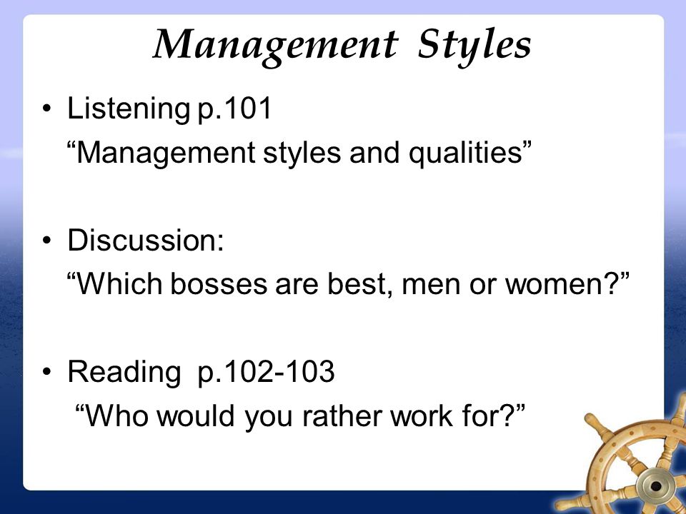 Management Styles Listening p.101 Management styles and qualities Discussion: Which bosses are best, men or women Reading p Who would you rather work for