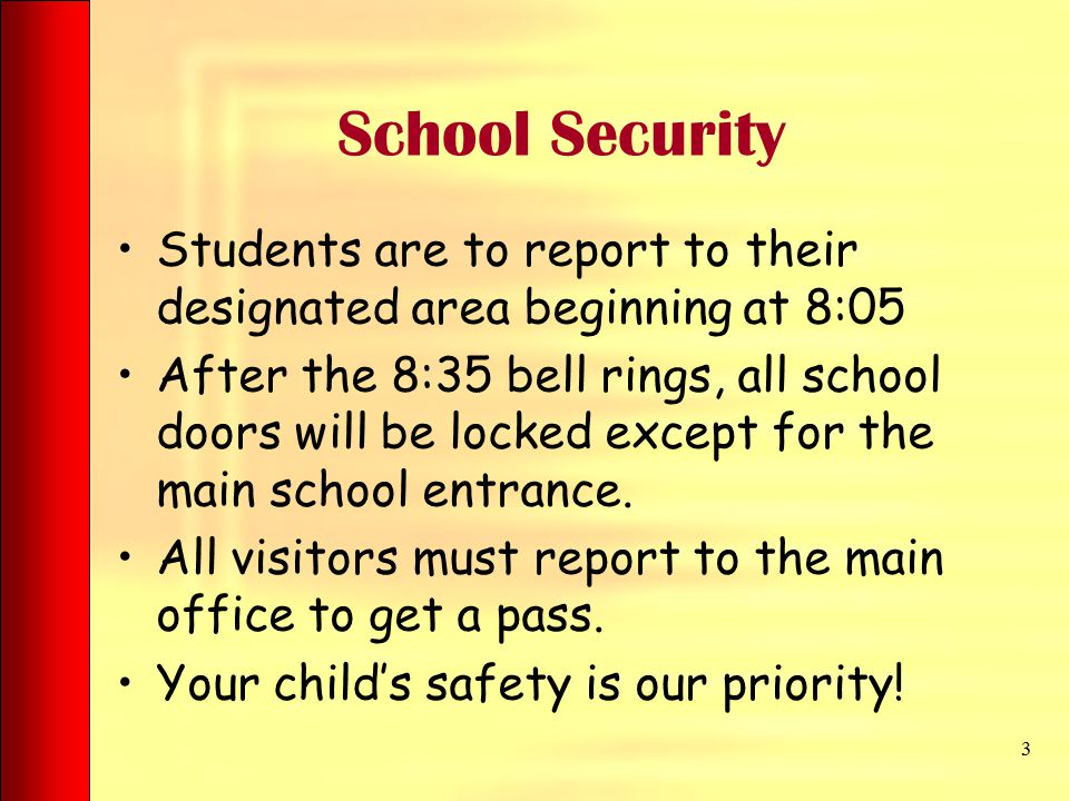 School Security Students are to report to their designated area beginning at 8:05 After the 8:35 bell rings, all school doors will be locked except for the main school entrance.