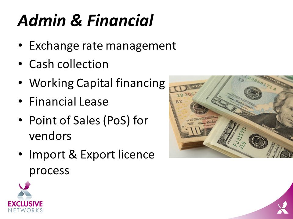 Admin & Financial Exchange rate management Cash collection Working Capital financing Financial Lease Point of Sales (PoS) for vendors Import & Export licence process