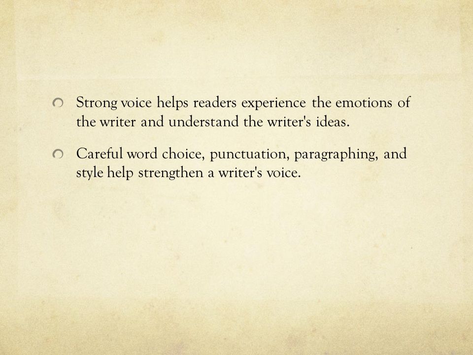 Strong voice helps readers experience the emotions of the writer and understand the writer s ideas.