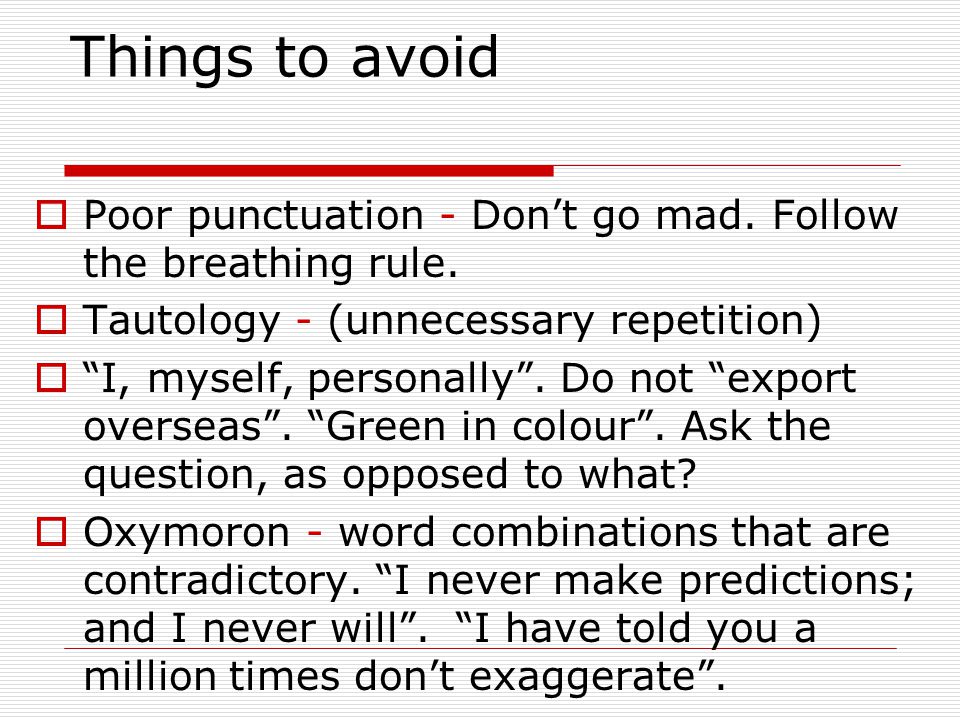 Things to avoid  Poor punctuation - Don’t go mad.
