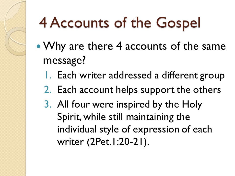 4 Accounts of the Gospel Why are there 4 accounts of the same message.