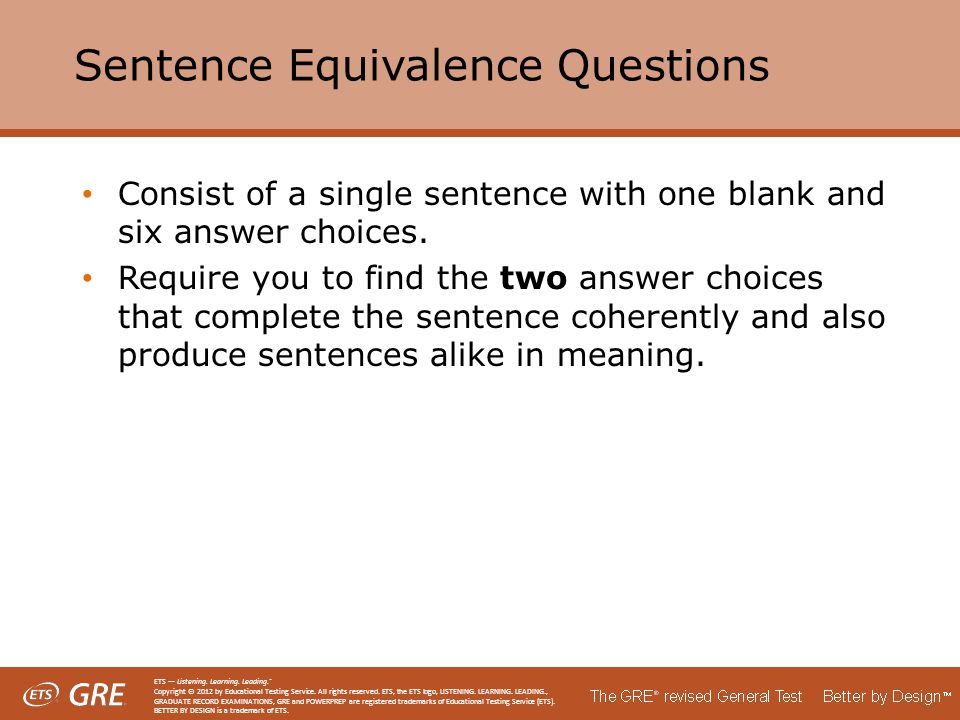 Sentence Equivalence Questions Consist of a single sentence with one blank and six answer choices.